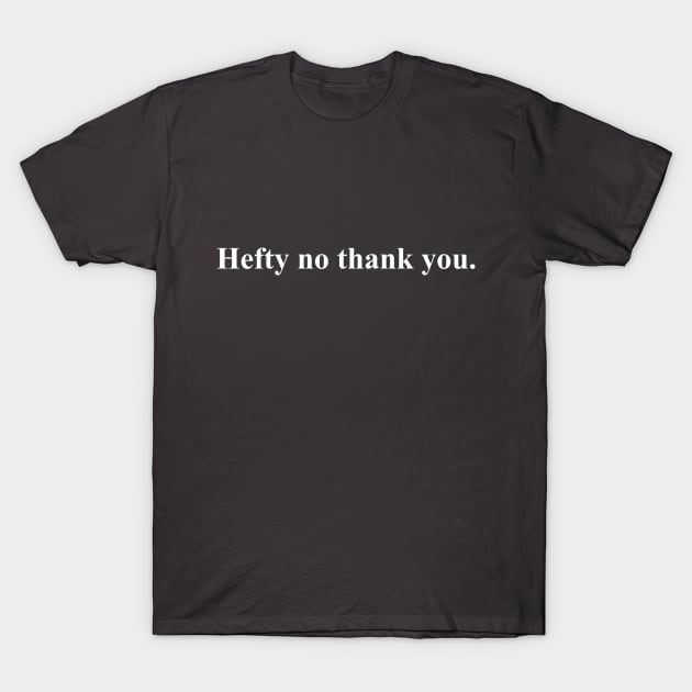 Letterkenny Hefty no thank you. T-Shirt by squareversesine